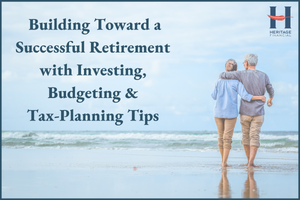 Building toward a Successful Retirement with Investing, Budgeting & Tax Planning Tips