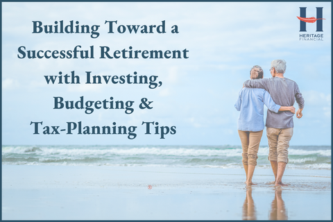 Building toward a Successful Retirement with Investing, Budgeting & Tax Planning Tips